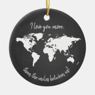 World I love you more than the miles between Keramik Ornament