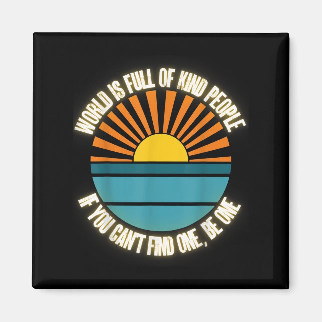 World Is Full Of Kind People Can't Find One Be One Magnet (Vorne)
