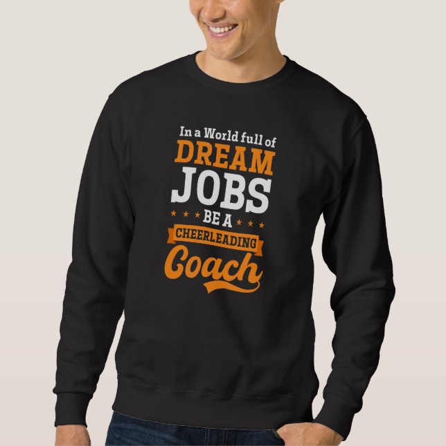 World Of Dream Jobs Be A Cheer Coach Sweatshirt (Vorderseite)