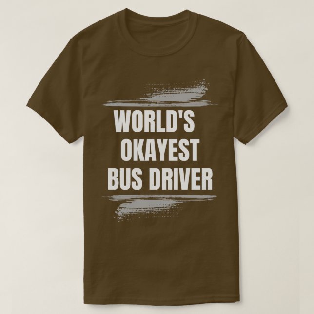 WORLD OKAYEST BUS TREIBER PROFESSIONELLE T-Shirt (Design vorne)