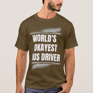 WORLD OKAYEST BUS TREIBER PROFESSIONELLE T-Shirt