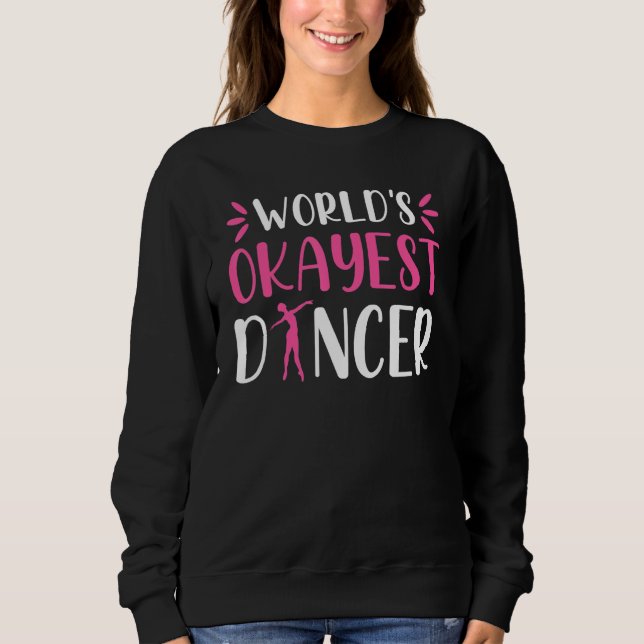 World Okayest Dancer   Ballet Dancing Dance Sweatshirt (Vorderseite)