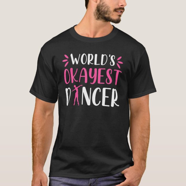 World Okayest Dancer   Ballet Dancing Dance T-Shirt (Vorderseite)