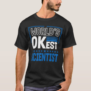 World OKest Scientist Science Spaß Data Scienti T-Shirt