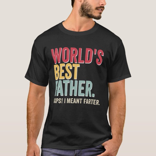 World s Best Father Opps I Meant Farter Father T-Shirt (Vorderseite)