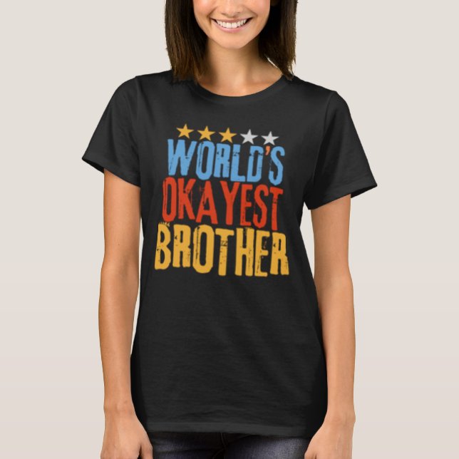 World s Okayest Brother Best Bro Ever  Sarcastic T-Shirt (Vorderseite)