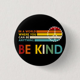 World where You can Be anything Be Kind Button