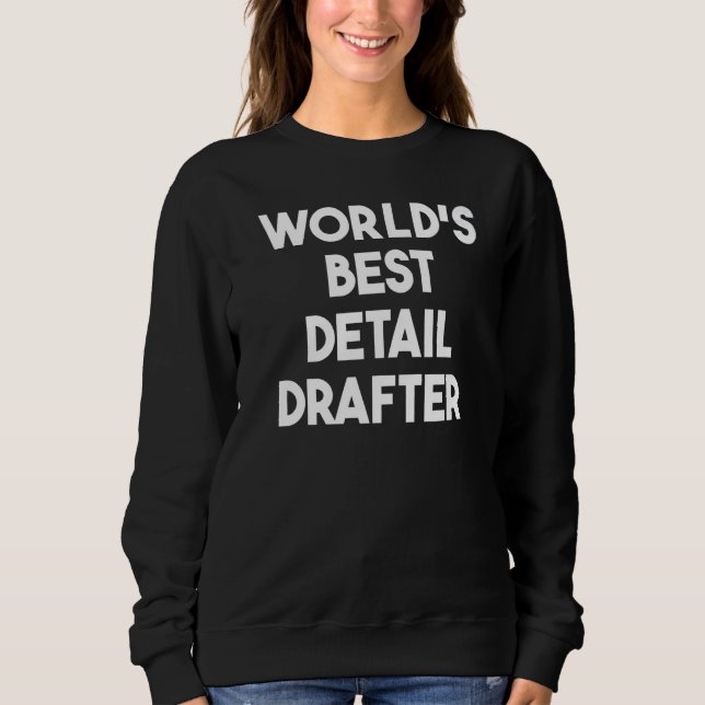 World's Best Detail Drafter   Sweatshirt (Vorderseite)