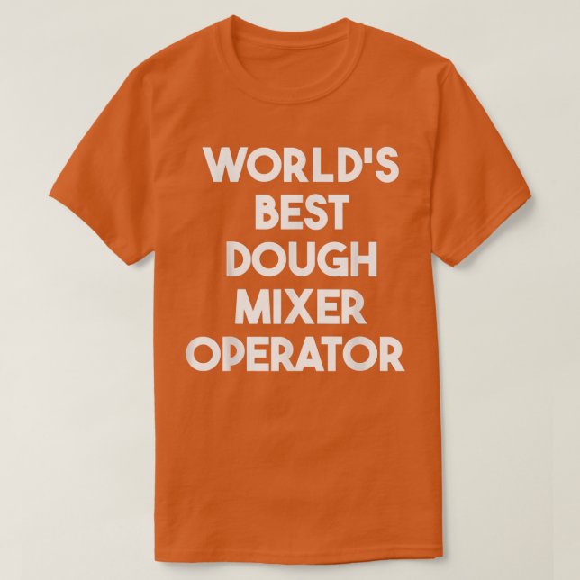 Worlds Best Dough Mier Operator  T-Shirt (Design vorne)