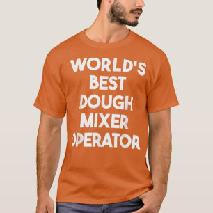 Worlds Best Dough Mier Operator T-Shirt