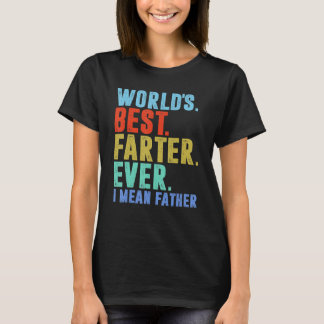 World's Best Farter I Mean Father Ever Father's Da T-Shirt