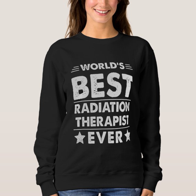 World's Best RADIATION THERAPIST Ever Sweatshirt (Vorderseite)