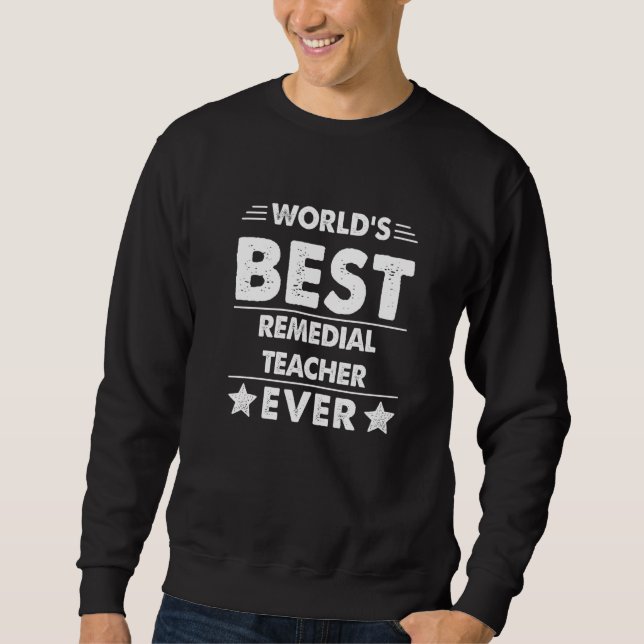 World's Best Remedial Teacher Ever  1 Sweatshirt (Vorderseite)