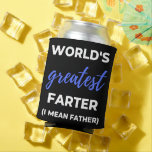 World's Greatest Farter I Mean Father Dosenkühler<br><div class="desc">World's Greatest Farter I Mean Father design. This is a short funny quote which is great as an appreciation gift for Fathers or Father figures. Also suitable as a general father gift for Father's Day,  Birthday or Christmas.</div>