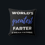 World's Greatest Farter I Mean Father Kissen<br><div class="desc">World's Greatest Farter I Mean Father design. This is a short funny quote which is great as an appreciation gift for Fathers or Father figures. Also suitable as a general father gift for Father's Day,  Birthday or Christmas.</div>