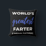 World's Greatest Farter I Mean Father Kissen<br><div class="desc">World's Greatest Farter I Mean Father design. This is a short funny quote which is great as an appreciation gift for Fathers or Father figures. Also suitable as a general father gift for Father's Day,  Birthday or Christmas.</div>