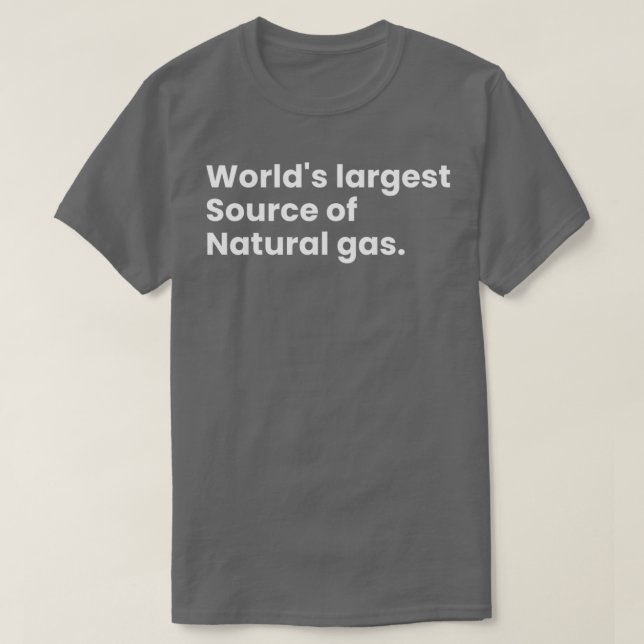 Worlds Largest Source Of Natural Gas 21 T-Shirt (Design vorne)