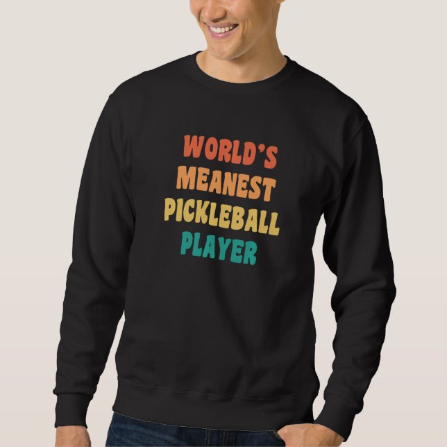 World's Meanest Pickleball Player  Practical Joke Sweatshirt (Vorderseite)