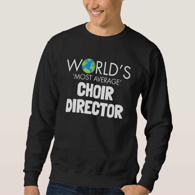 Worlds Most Average Choir Director  Singing Music Sweatshirt (Vorderseite)