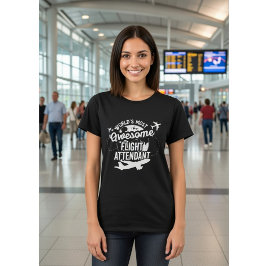 World's Most Awesome Flight Attendant - Funny T-Shirt