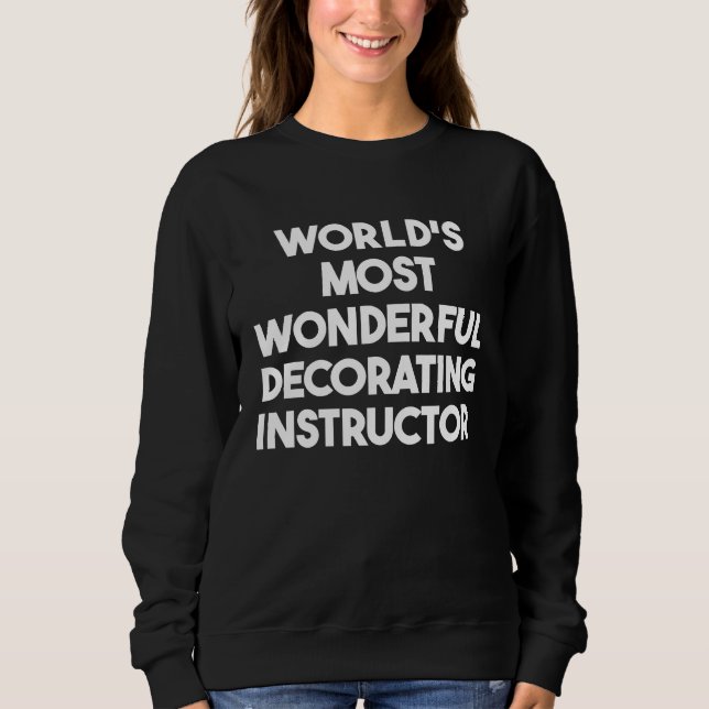 World's Most Wonderful Decorating Instructor Sweatshirt (Vorderseite)