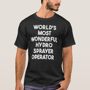 World's Most Wonderful Hydro Sprayer Operator T-Shirt