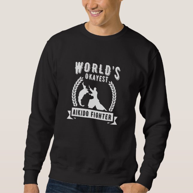 Worlds Okayest Aikido Fighter Japanese Martial Art Sweatshirt (Vorderseite)