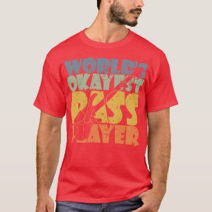 WORLDS OKAYEST BASS PLAYER lustiges Bassist Gesche T-Shirt