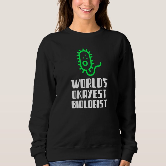 World's Okayest Biologist Scientist Science Silly  Sweatshirt (Vorderseite)