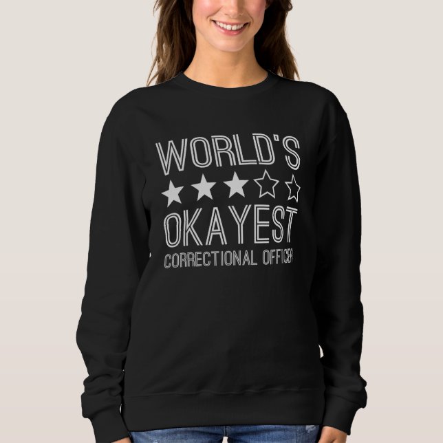 Worlds Okayest Correctional Officer 1 Sweatshirt (Vorderseite)