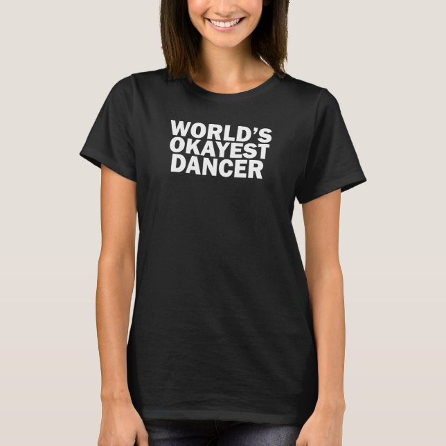 World's Okayest Dancer    T-Shirt (Vorderseite)