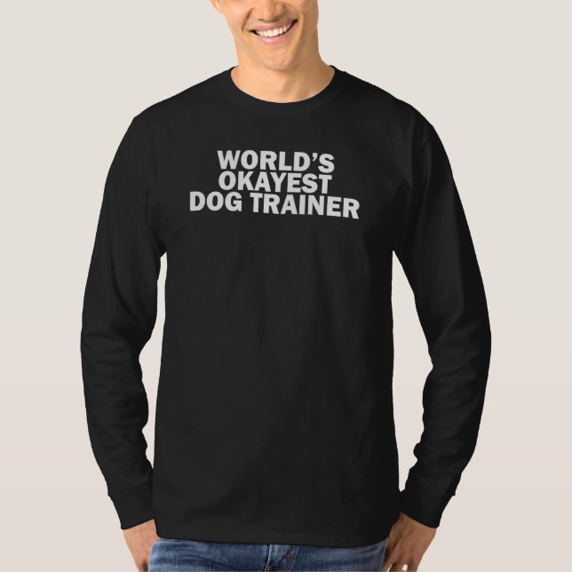 World's Okayest Dog Trainer    Dog Trainer T-Shirt (Vorderseite)