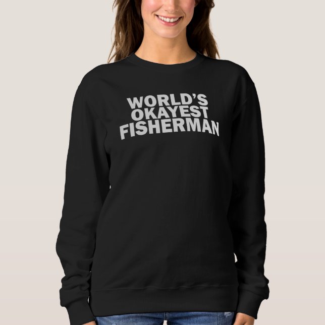 World's Okayest Fisherman    Fishing Sweatshirt (Vorderseite)
