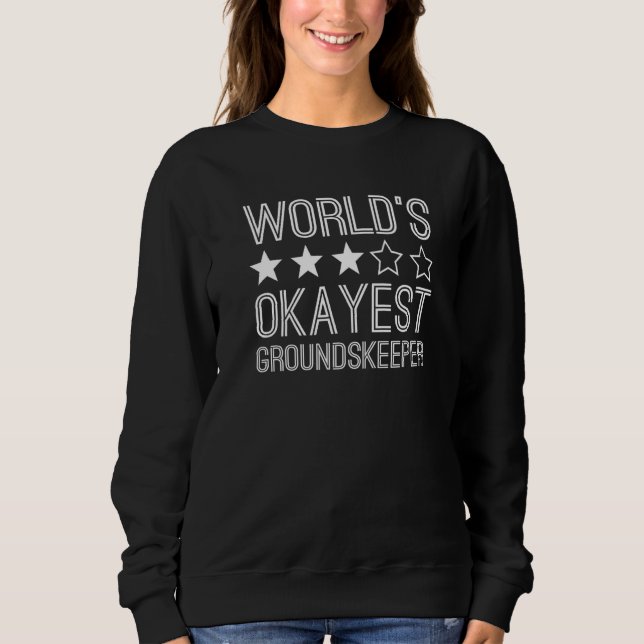 Worlds Okayest Groundskeeper  Groundskeeper  1 Sweatshirt (Vorderseite)
