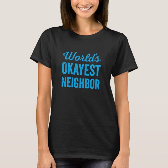 Worlds Okayest Neighbor Funny Sarcastic Best NextD T-Shirt (Vorderseite)
