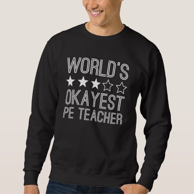 Worlds Okayest Pe Teacher  Pe Teacher 1 Sweatshirt (Vorderseite)