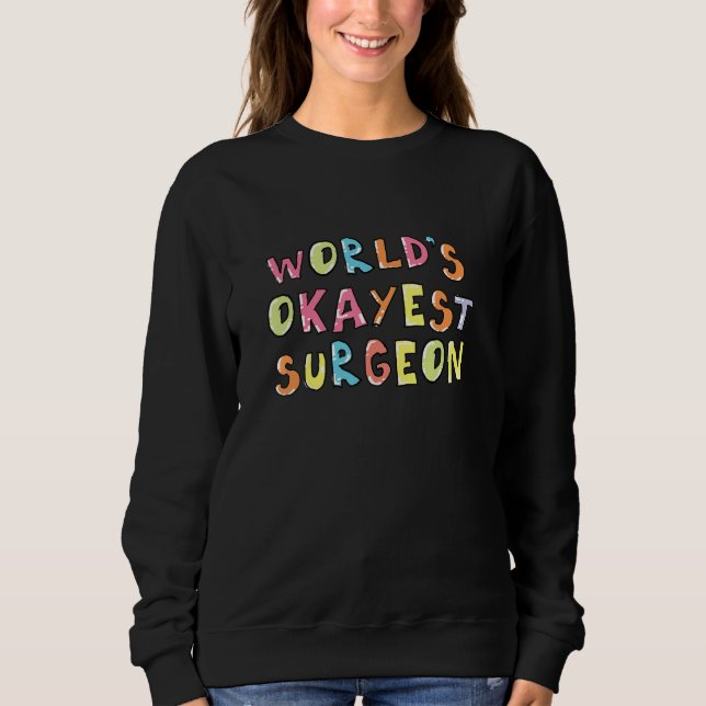 Worlds Okayest Surgeon Funny Coworker Idea Sweatshirt (Vorderseite)