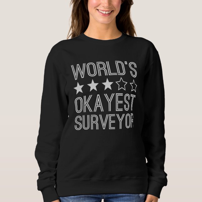 Worlds Okayest Surveyor  Surveyor 1 Sweatshirt (Vorderseite)