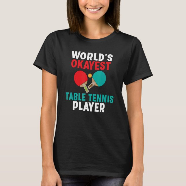 Worlds okayest Table Tennis Player T-Shirt (Vorderseite)