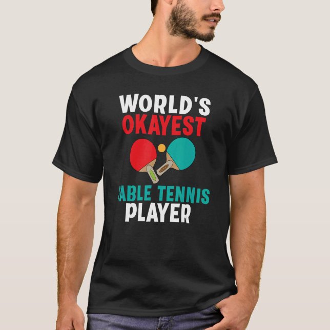 Worlds okayest Table Tennis Player T-Shirt (Vorderseite)