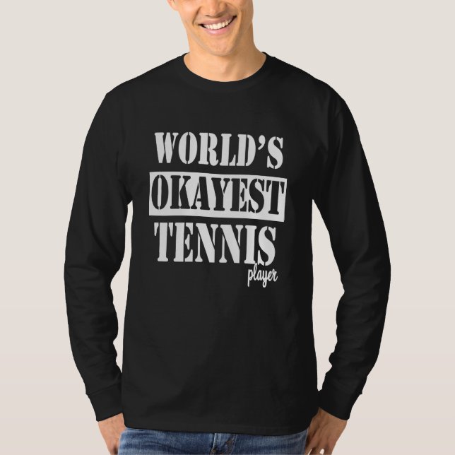 Worlds okayest tennis player love to play tennis T-Shirt (Vorderseite)