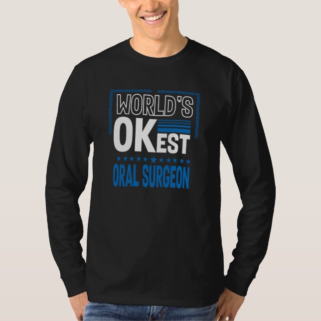 Worlds OKest Oral Surgeon Dental Surgeon Humor T-Shirt (Vorderseite)
