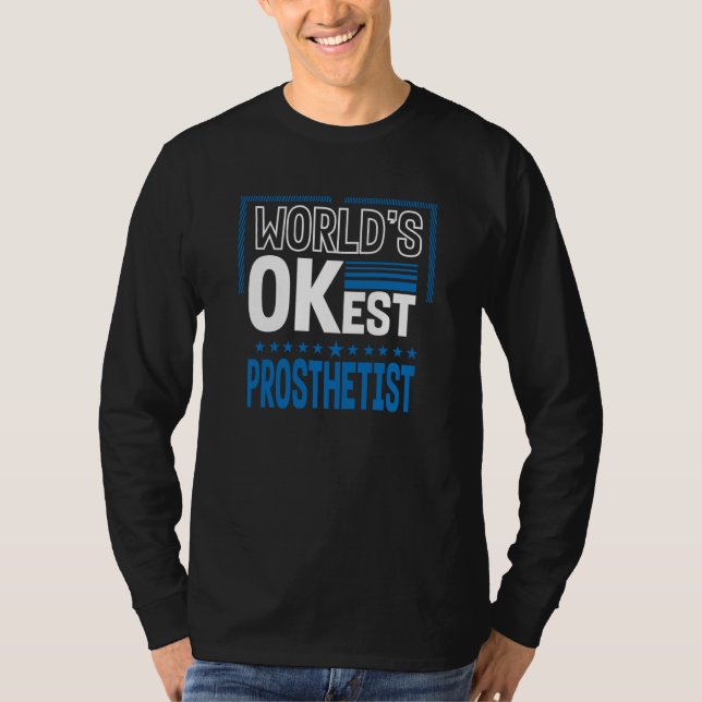 Worlds OKest Prosthetist Prosthetics Humor Orthoti T-Shirt (Vorderseite)
