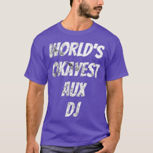 Worlds Tokest Aux DJ Music Lover T-Shirt