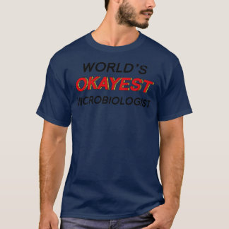 Worldx27s Okayest Microbiologist 1 T-Shirt