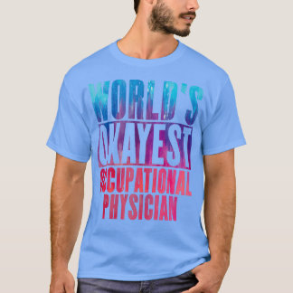 Worldx27s okayest Occupational Physician T-Shirt