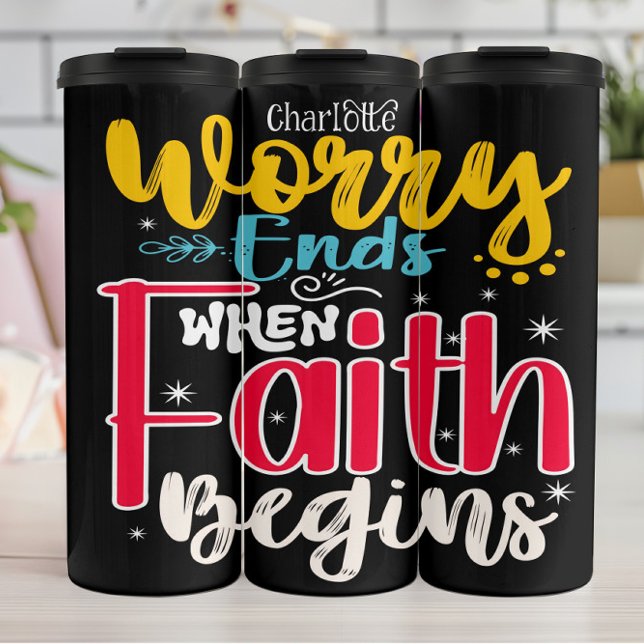 Worry Ends When Faith Begins Thermosbecher (Von Creator hochgeladen)
