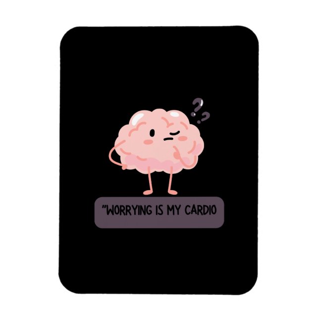 Worrying Is My Cardio – Funny Anxiety  Magnet (Vertikal)