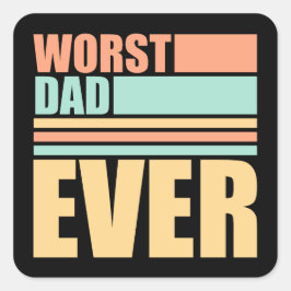 Worst Dad Ever Funny Sarcastic Father's Day Joke Quadratischer Aufkleber