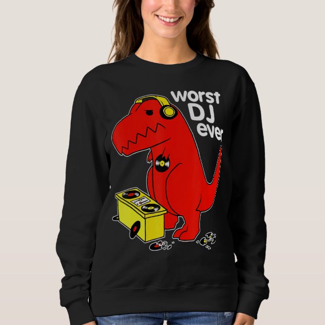 Worst Dj Ever Funny T Rex Dinosaur Sarcastic Music Sweatshirt (Vorderseite)